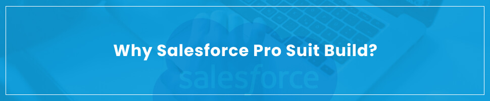 Why Salesforce Pro Suit Build