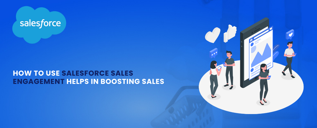 How to Use Salesforce Sales Engagement Helps in Boosting Sales