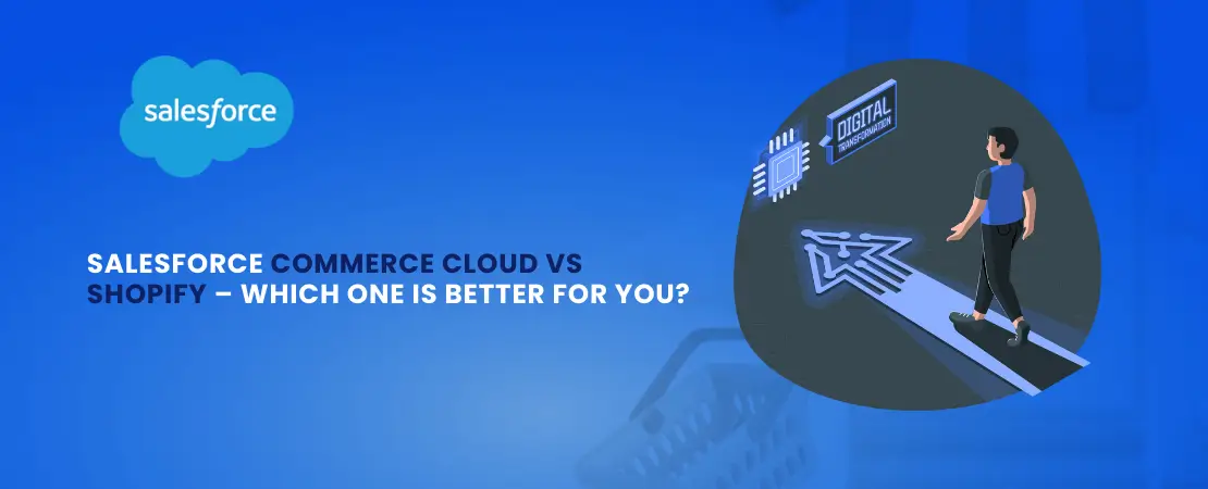  Salesforce Commerce Cloud Vs Shopify – Which One is Better For You?