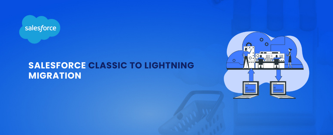 Salesforce Classic to Lightning Migration
